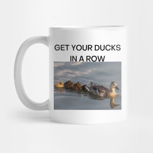 Get Your Ducks in a Row (Black Font) Mug